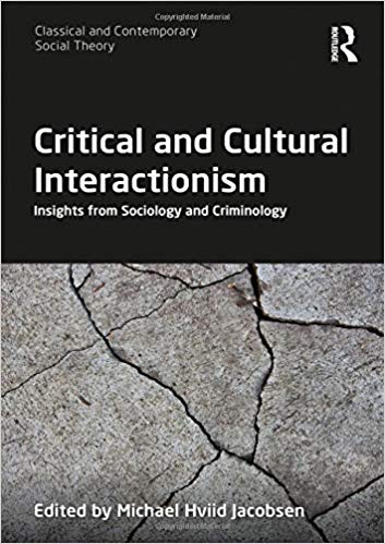 Critical and Cultural Interactionism Insights from Sociology and Criminology (Classical and Contemporary Social Theory)